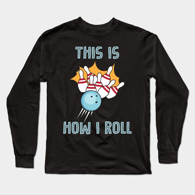 Bowling This Is How I Roll Design Long Sleeve T-Shirt by TeeShirt_Expressive